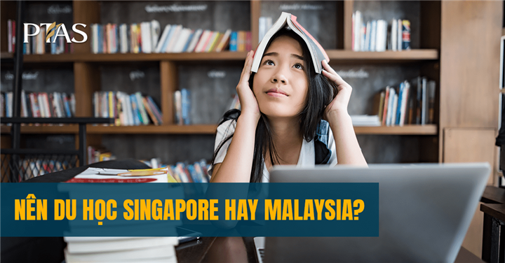 Nên du học Singapore hay Malaysia